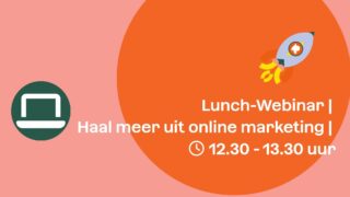 Lunch-Webinar | Haal meer uit online marketing